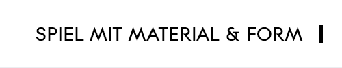 Spiel mit Material & Form